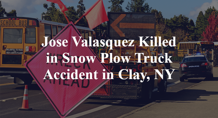Jose Valasquez Killed in Snow Plow Truck Accident in Clay, NY