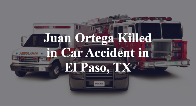 Juan Ortega car Accident in El Paso, TX