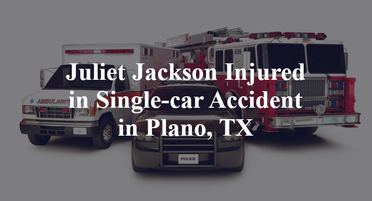 Juliet Jackson Injured in Single-car Accident in Plano, TX