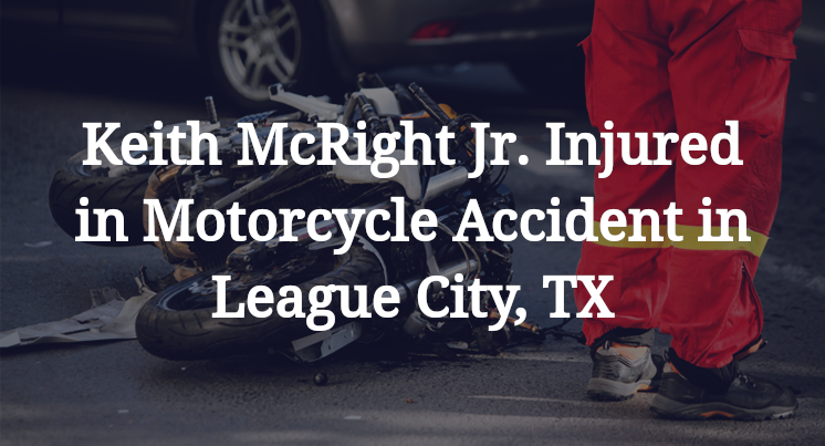 Keith McRight Jr. Motorcycle Accident in League City, TX