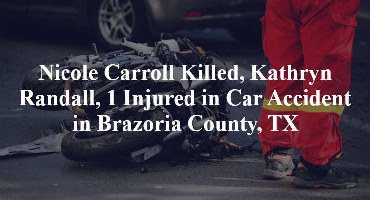 Nicole Carroll Kathryn Randall, Car Accident in Brazoria County, TX