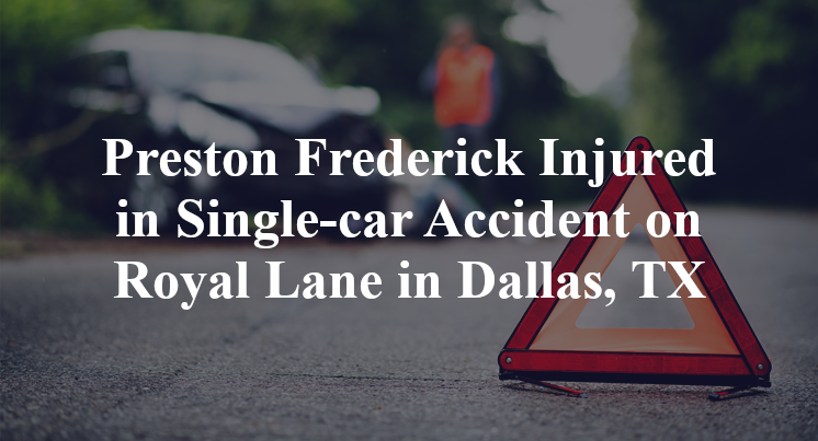 Preston Frederick Injured in Single-car Accident on Royal Lane in Dallas, TX