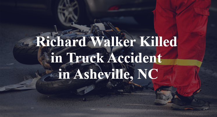 Richard Walker Killed in Truck Accident in Asheville, NC