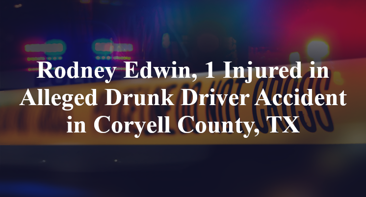 Rodney Edwin Alleged Drunk Driver Accident in Coryell County, TX