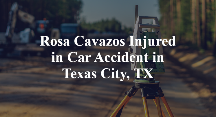 Rosa Cavazos Car Accident in Texas City, TX