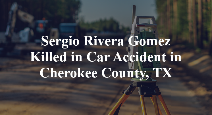 Sergio Rivera Gomez Killed in Car Accident in Cherokee County, TX