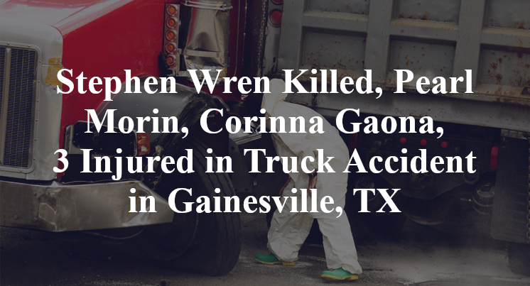 Stephen Wren, Pearl Morin, Corinna Gaona Truck Accident in Gainesville, TX