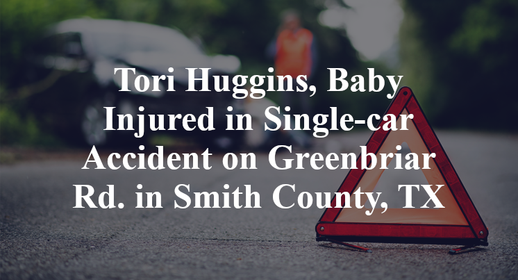 Tori Huggins, Baby Injured in Single-car Accident on Greenbriar Rd. in Smith County, TX
