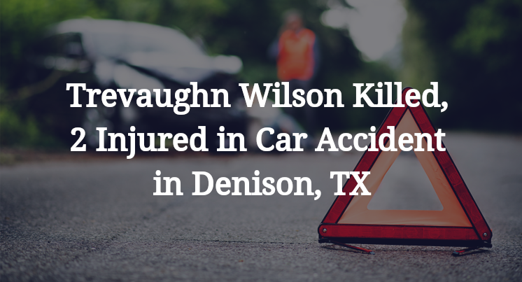 Trevaughn Wilson Killed, 2 Injured in Car Accident in Denison, TX