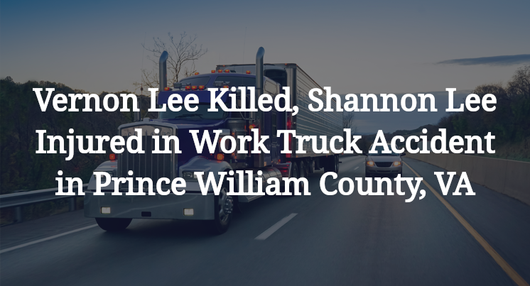Vernon Lee, Shannon Lee Work Truck Accident in Prince William County, VA