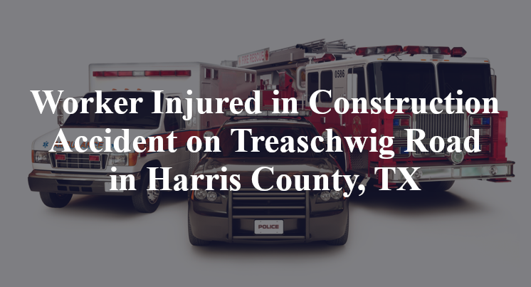 Worker Construction Accident on Treaschwig Road in Harris County, TX