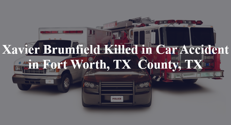 xavier brumfield car accident fort worth tx