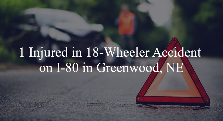 18 wheeler accident-greenwood ne i 80
