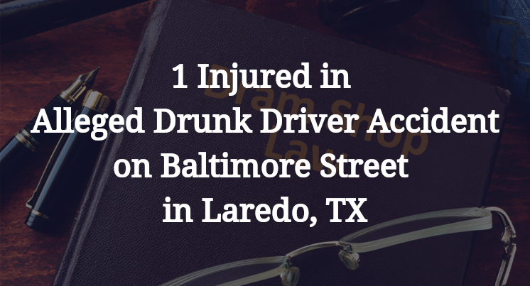 1 Injured in Alleged Drunk Driver Accident on Baltimore Street in Laredo, TX