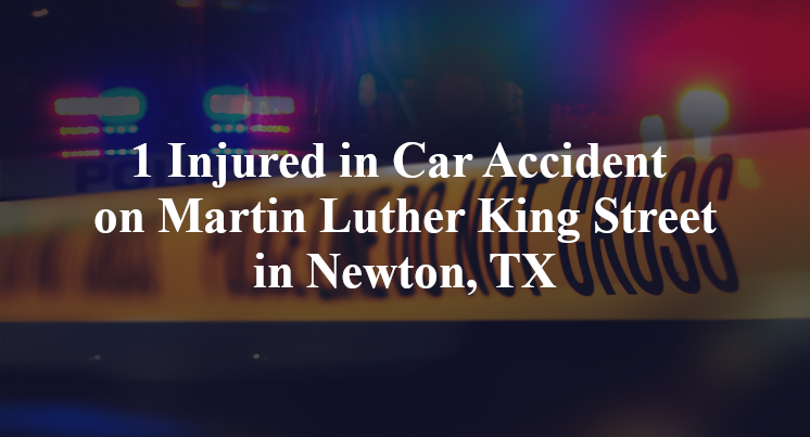 1 Injured in Car Accident on Martin Luther King Street in Newton, TX