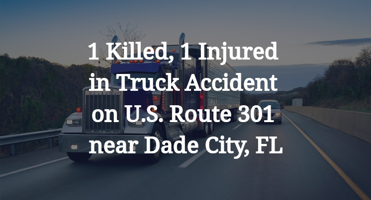 1 Killed, 1 Injured in Truck Accident on U.S. Route 301 near Dade City, FL