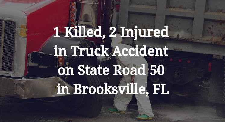 1 Killed, 2 Injured in Truck Accident on State Road 50 in Brooksville, FL