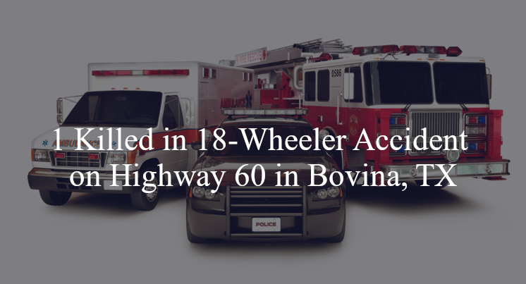 18 wheeler accident bovina tx highway 60