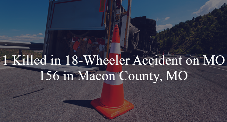 18 wheeler accident macon county mo mo 156 la plata