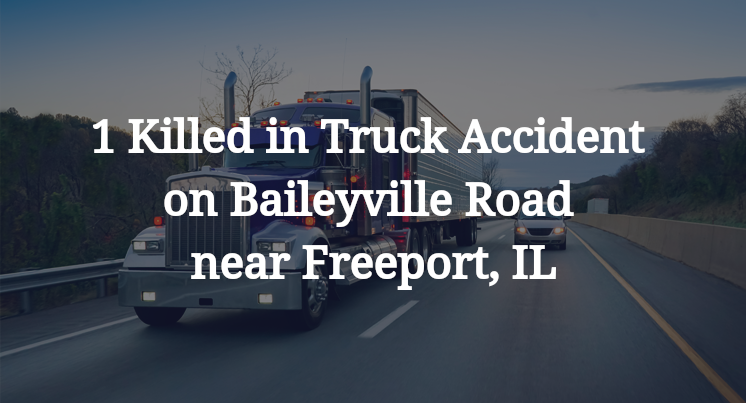 1 Killed in Truck Accident on Baileyville Road near Freeport, IL
