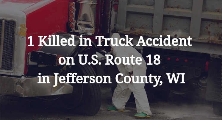1 Killed in Truck Accident on U.S. Route 18 in Jefferson County, WI