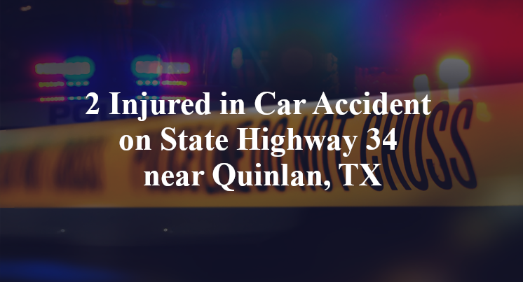 2 Injured in Car Accident on State Highway 34 near Quinlan, TX