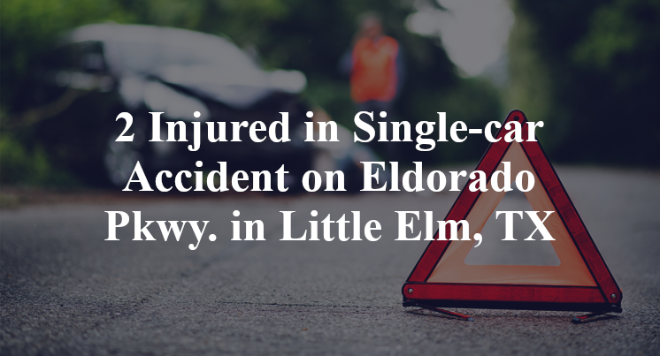 2 Injured in Single-car Accident on Eldorado Pkwy. in Little Elm, TX
