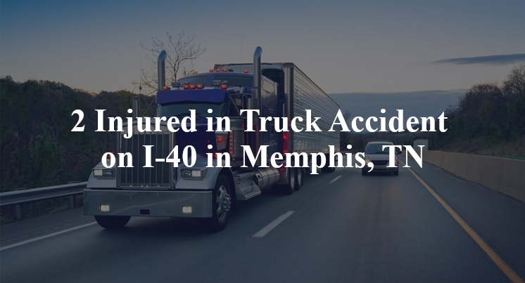 2 Injured in Truck Accident on I-40 in Memphis, TN