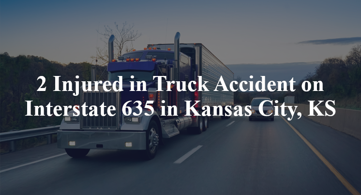 2 Injured in Truck Accident in Interstate 635 in Kansas City, KS