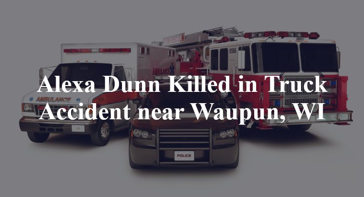 Alexa Dunn Killed in Truck Accident near Waupun, WI