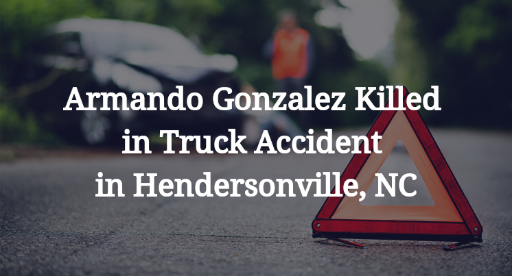 Armando Gonzalez Killed in Truck Accident in Hendersonville, NC