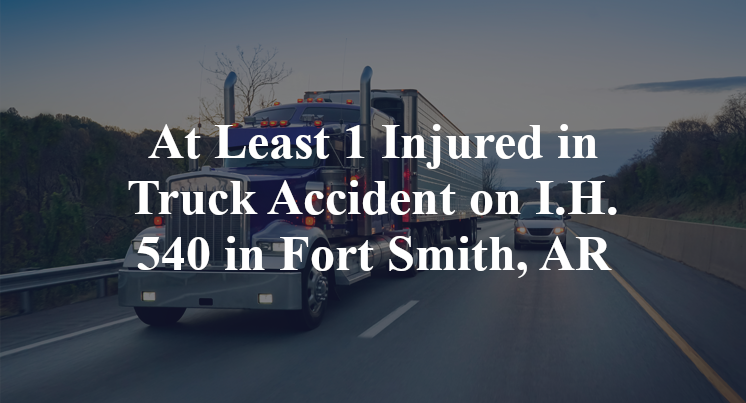 At Least 1 Injured in Truck Accident on I.H. 540 in Fort Smith, AR