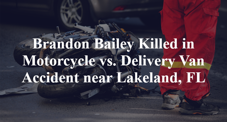 Brandon Bailey Killed in Motorcycle vs. Delivery Van Accident near Lakeland, FL