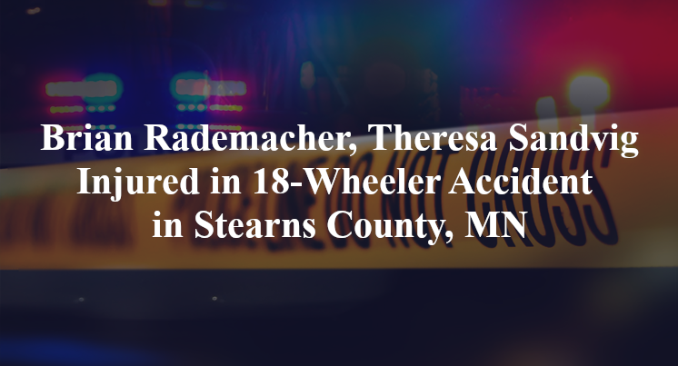 brian rademacher theresa sandvig 18 wheeler accident stearns county mn
