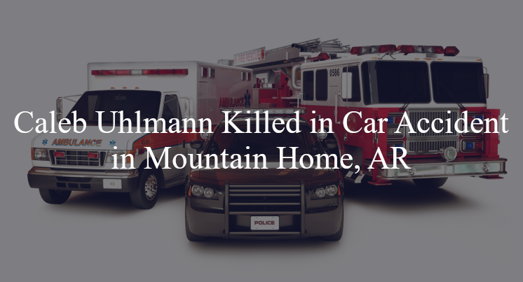 caleb uhlmann car accident mountain home ar