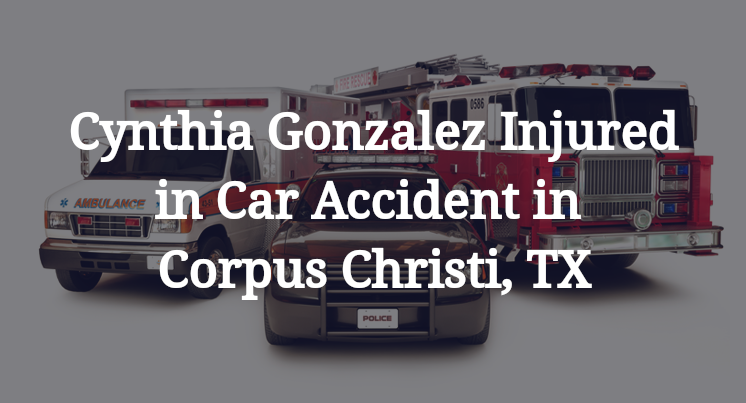 Cynthia Gonzalez Car Accident in Corpus Christi, TX