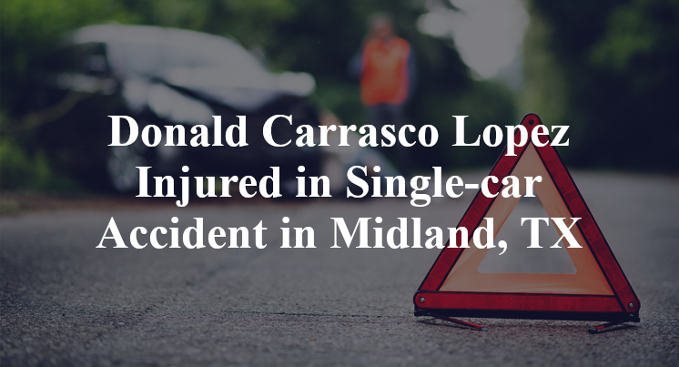 Donald Carrasco Lopez Injured in Single-car Accident in Midland, TX