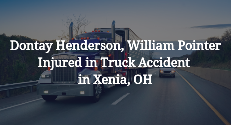 Dontay Henderson, William Pointer Injured in Truck Accident in Xenia, OH