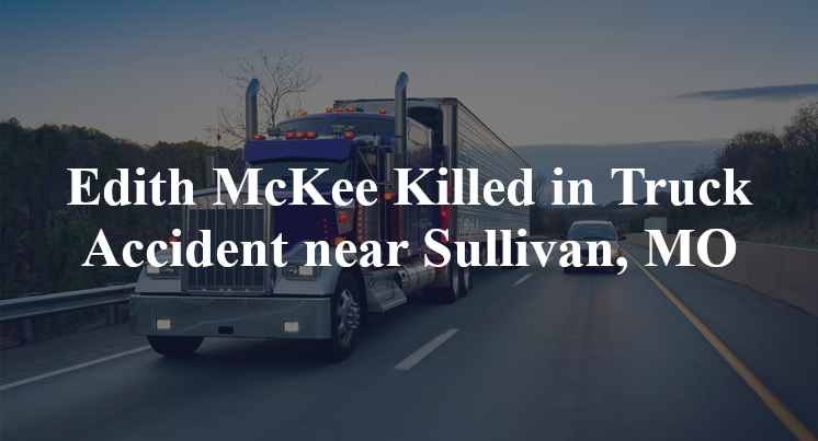Edith McKee Killed in Truck Accident near Sullivan, MO