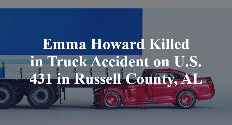 Emma Howard Killed in Truck Accident on U.S. 431 in Russell County, AL