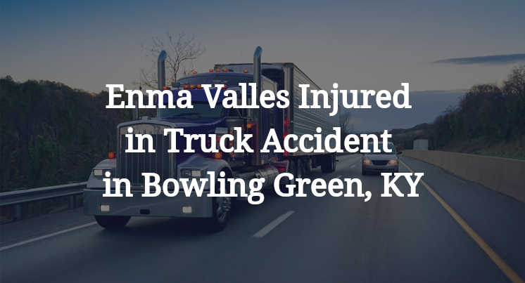 Enma Valles Injured in Truck Accident in Bowling Green, KY