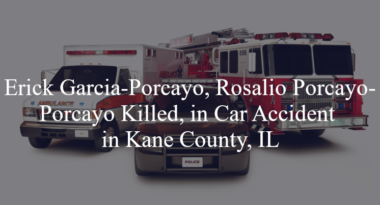 erick garcia porcayo rosalio porcayo porcayo car accident kane county il