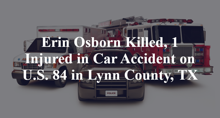 Erin Osborn Killed, 1 Injured in Car Accident on U.S. 84 in Lynn County, TX