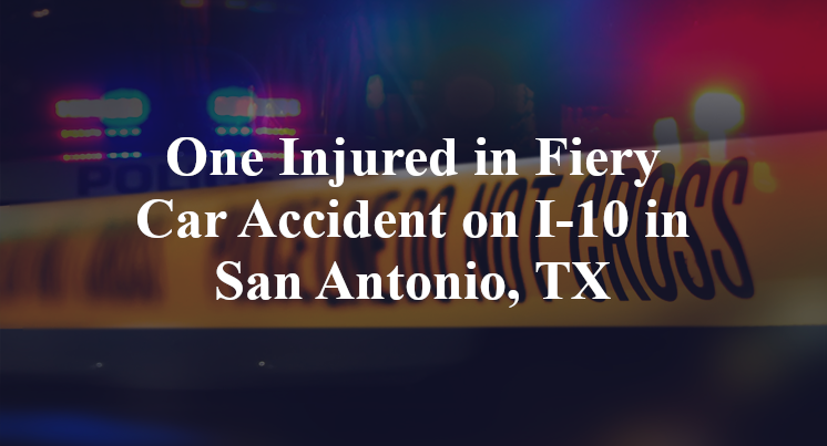 Fiery Car Accident on I-10 in San Antonio, TX