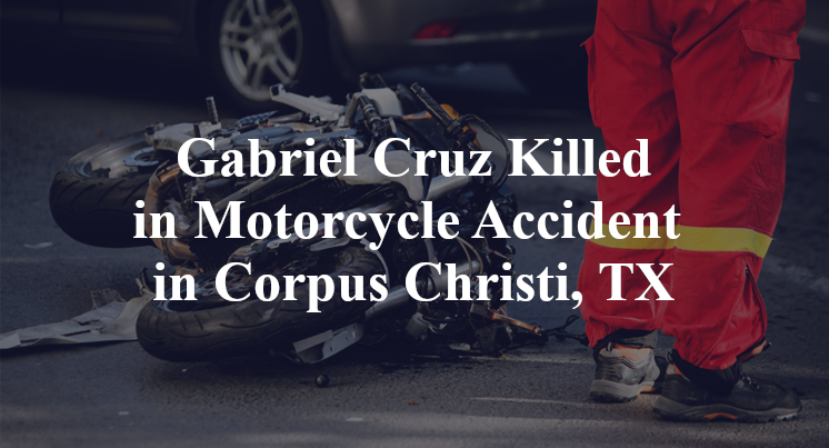 Gabriel Cruz Killed in Motorcycle Accident in Corpus Christi, TX