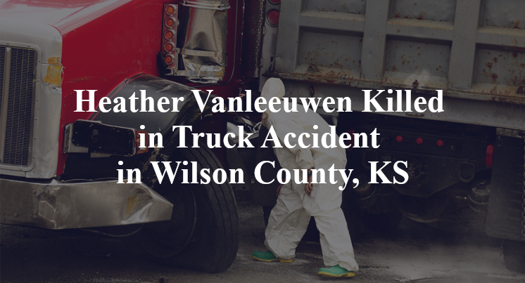 Heather Vanleeuwen Killed in Truck Accident in Wilson County, KS