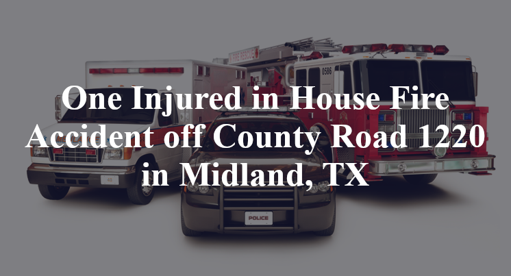 House Fire Accident off County Road 1220 in Midland, TX