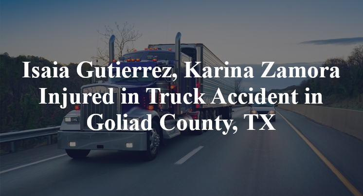 Isaia Gutierrez, Karina Zamora Truck Accident in Goliad County, TX