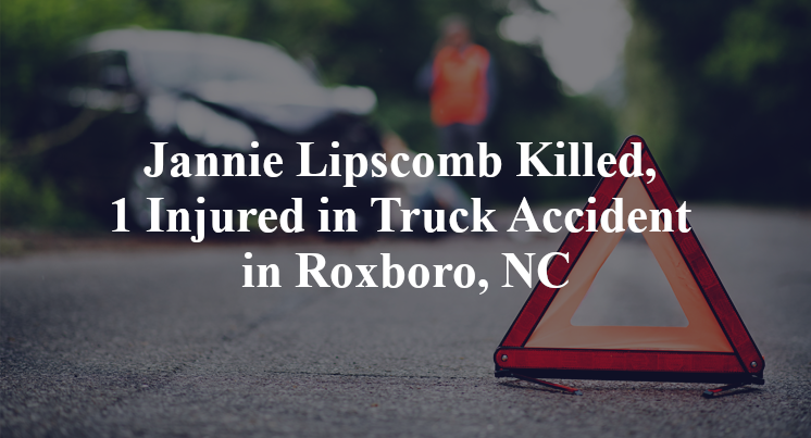 Jannie Lipscomb Killed, 1 Injured in Truck Accident in Roxboro, NC