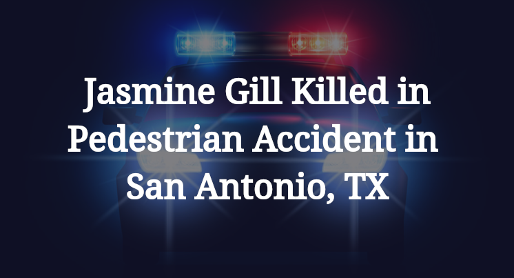 Jasmine Gill Pedestrian Accident in San Antonio, TX